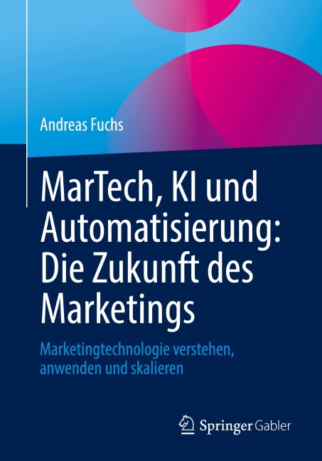 MarTech, KI und Automatisierung: Die Zukunft des Marketings - Andreas Fuchs