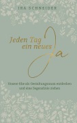 Jeden Tag ein neues Ja - Ira Schneider