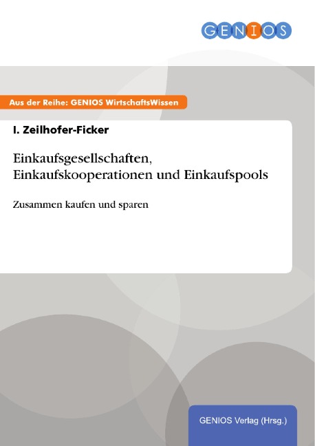 Einkaufsgesellschaften, Einkaufskooperationen und Einkaufspools - I. Zeilhofer-Ficker
