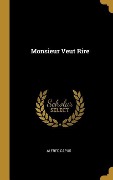 Cover-Bild zum Titel 'Monsieur Veut Rire' von 'Alfred Capus'
