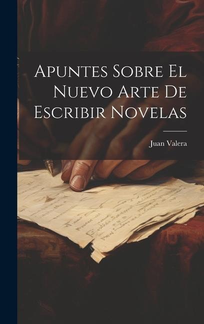 Apuntes Sobre El Nuevo Arte De Escribir Novelas - Juan Valera