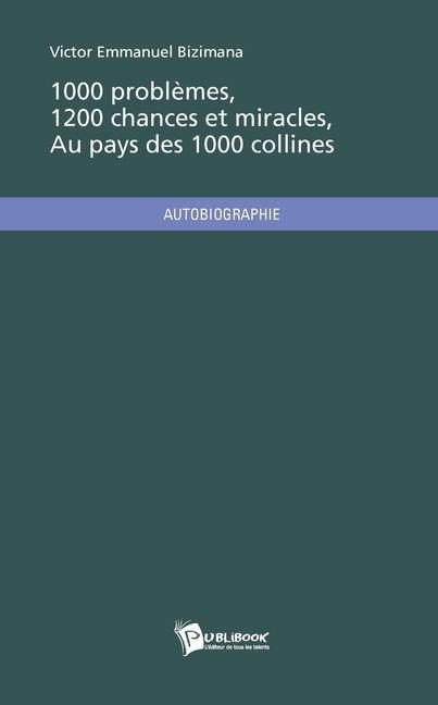 1000 problèmes, 1200 chances et miracles au pays des 1000 collines - Emmanuel Bizimana