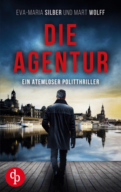 Die Agentur | Ein atemloser Politthriller basierend auf brandaktuellen Themen - Eva-Maria Silber, Mart Wolff