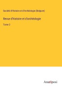 Cover-Bild zum Titel 'Revue d'histoire et d'archéologie' von 'Société D'Histoire Et D'Archéologie (Belgium)'