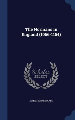 The Normans in England (1066-1154) - Alfred Edward Bland
