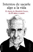 Cover-Bild zum Titel 'Intentos de Sacarle Algo a la Vida' von 'Hendrik Groen'
