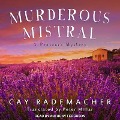 Murderous Mistral: A Provence Mystery - Cay Rademacher