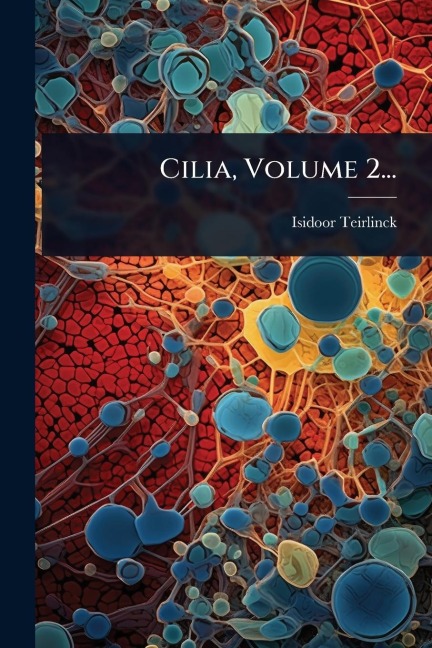 Cilia, Volume 2... - Isidoor Teirlinck