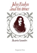 Cover-Bild zum Titel 'John Evelyn and His Times' von 'Beatrice Saunders'