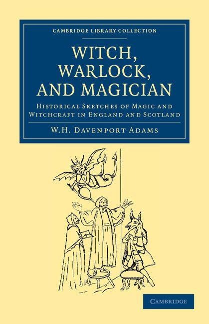 Witch, Warlock, and Magician - W. H. Davenport Adams