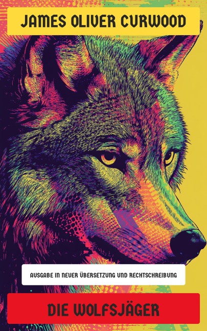 Die Wolfsjäger - James Oliver Curwood