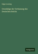Cover-Bild zum Titel 'Grundzüge der Verfassung des Deutschen Reichs' von 'Edgar Loening'