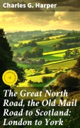 Cover-Bild zum Titel 'The Great North Road, the Old Mail Road to Scotland: London to York' von 'Charles G. Harper'