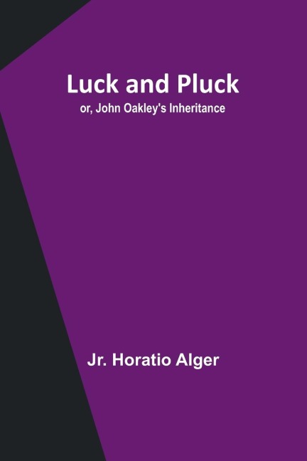 Luck and Pluck; or, John Oakley's Inheritance - Jr. Horatio Alger