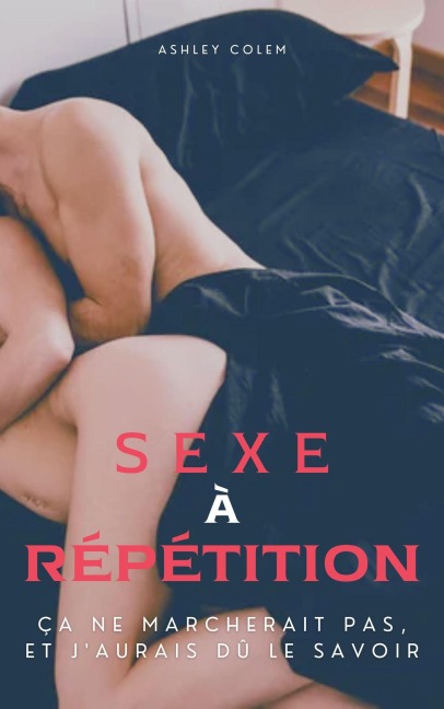 Sexe à Répétition - Ashley Colem
