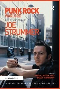Punk Rock Warlord: the Life and Work of Joe Strummer - Barry J. Faulk, Brady Harrison