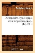 Cover-Bild zum Titel 'Dictionnaire Étymologique de la Langue Française (Éd.1861)' von 'Barthélemy Morand'
