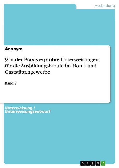 9 in der Praxis erprobte Unterweisungen für die Ausbildungsberufe im Hotel- und Gaststättengewerbe - 
