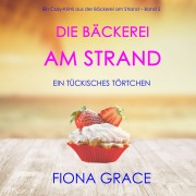 Cover-Bild zum Titel 'Die Bäckerei am Strand: Ein tückisches Törtchen (Ein Cozy-Krimi aus der Bäckerei am Strand ¿ Band 5)' von 'Fiona Grace'
