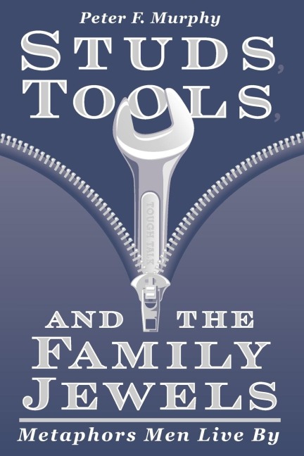 Studs, Tools, and the Family Jewels - Peter F Murphy
