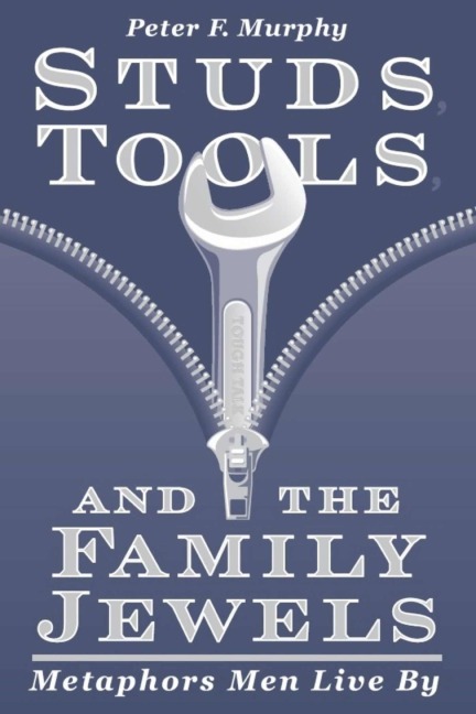Studs, Tools, and the Family Jewels - Peter F Murphy