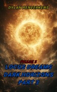 Cover-Bild zum Titel 'Locus Dreams: Dark Horizons - Phase 2, Part 3' von 'Dylan Reneerkens'