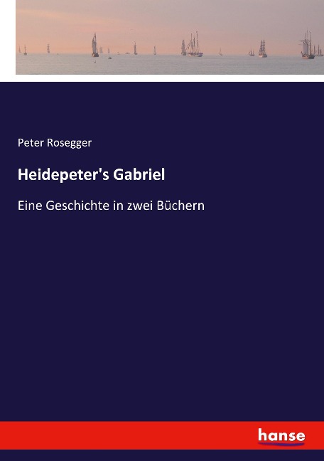 Heidepeter's Gabriel - Peter Rosegger