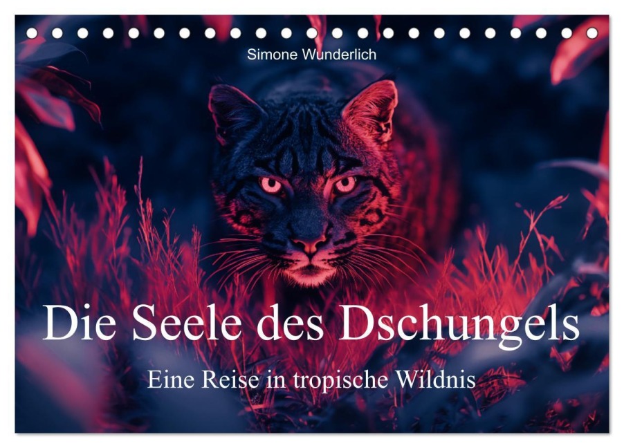 Die Seele des Dschungels - Eine Reise in tropische Wildnis (Tischkalender 2026 DIN A5 quer), CALVENDO Monatskalender - Simone Wunderlich