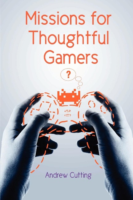 Missions for Thoughtful Gamers - Andrew Cutting