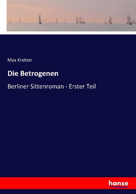 Die Betrogenen - Max Kretzer
