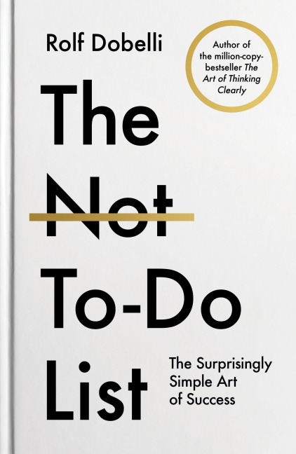 The Not-To-Do List - Rolf Dobelli