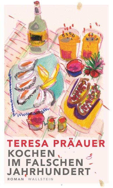 Kochen im falschen Jahrhundert - Teresa Präauer