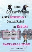 Come sopravvivere a una guerriglia e guadagnarci un resort - Edizioni Il Vento Antico, Raffaella Bossi