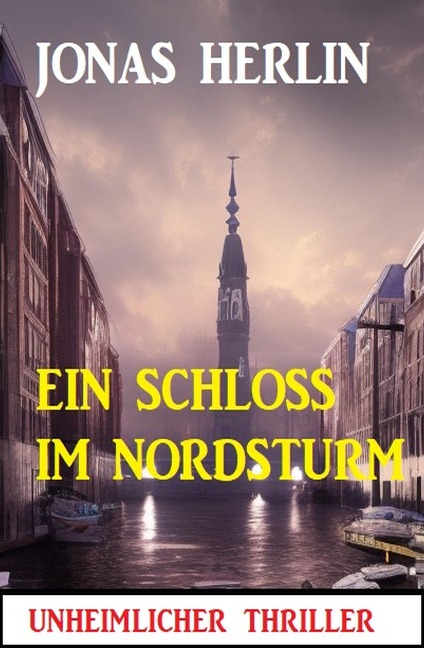 Ein Schloss im Nordsturm: Unheimlicher Thriller - Jonas Herlin