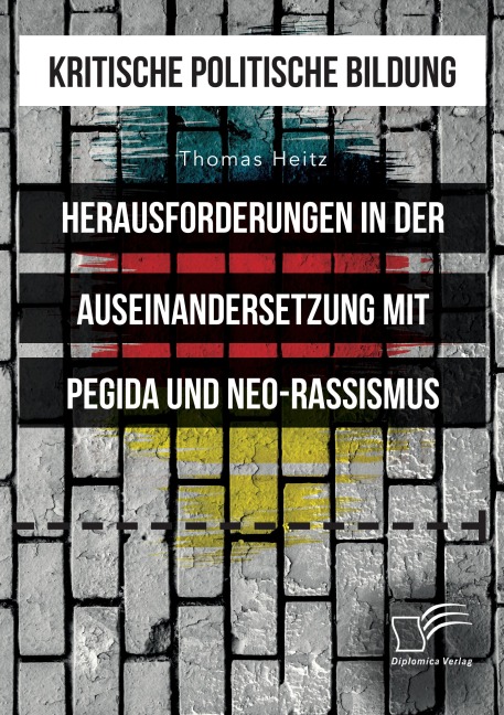 Kritische politische Bildung. Herausforderungen in der Auseinandersetzung mit Pegida und Neo-Rassismus - Thomas Heitz
