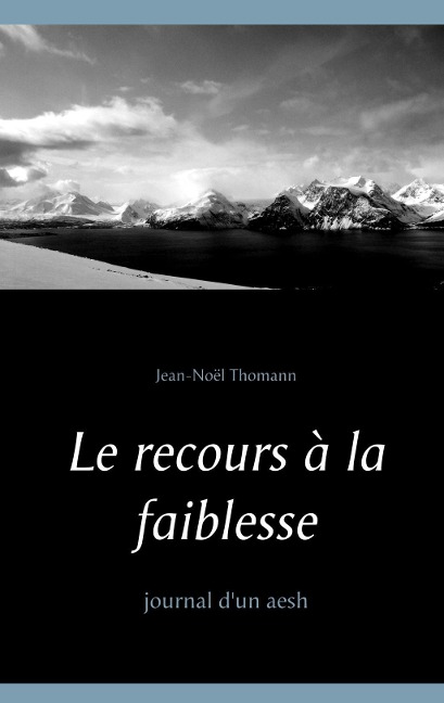 Le recours à la faiblesse - Jean-Noël Thomann
