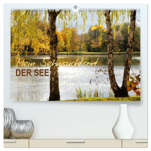 Mein Sehnsuchtsort, der See (hochwertiger Premium Wandkalender 2025 DIN A2 quer), Kunstdruck in Hochglanz - Sabine Löwer