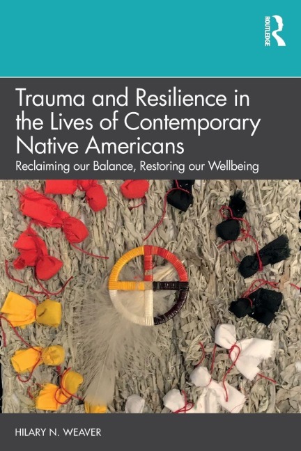 Trauma and Resilience in the Lives of Contemporary Native Americans - Hilary N Weaver