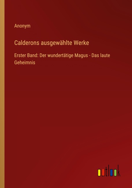 Calderons ausgewählte Werke - Anonym