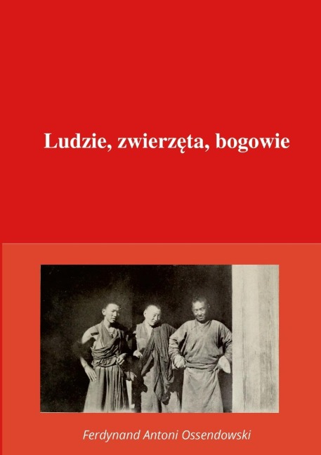 Ludzie, zwierzęta, bogowie - Ferdynand Antoni Ossendowski