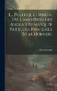 Cover-Bild zum Titel 'Le Politique Danois, Ou, L'amibition Des Anglais Démasquée Par Leurs Pirateries [By M. Hübner].' von 'Martin Hübner'