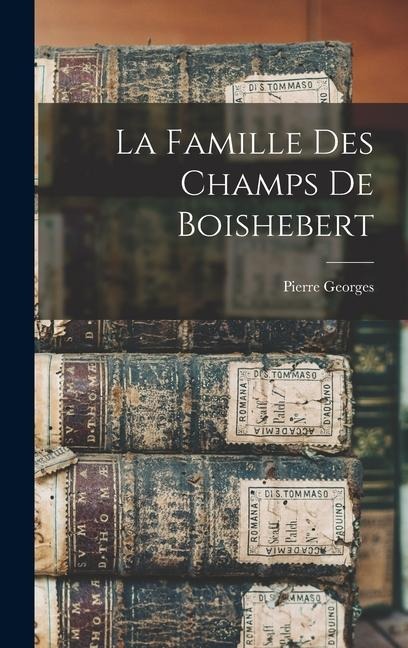 La famille des Champs de Boishebert - Pierre Georges Roy