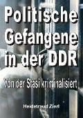 Cover-Bild zum Titel 'Politische Gefangene in der DDR' von 'Heidetraud Zierl'