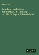 Cover-Bild zum Titel 'Sammlung verschiedener Abhandlungen, die Handlung betreffende Gegenstände enthaltend' von 'Abbé Raynal'