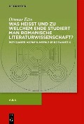 Cover-Bild zum Titel 'Was heisst und zu welchem Ende studiert man romanische Literaturwissenschaft?' von 'Ottmar Ette'