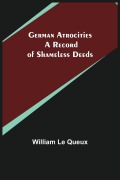 Cover-Bild zum Titel 'German Atrocities' von 'William Le Queux'