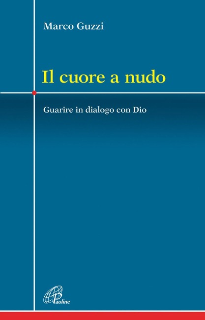 Il cuore a nudo. Guarire in dialogo con Dio - Marco Guzzi