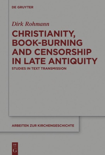 Christianity, Book-Burning and Censorship in Late Antiquity - Dirk Rohmann
