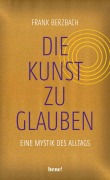 Cover-Bild zum Titel 'Die Kunst, zu glauben' von 'Frank Berzbach'