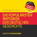 Die populärsten Irrtümer der deutschen Geschichte (Ungekürzt) - Bernd Ingmar Gutberlet